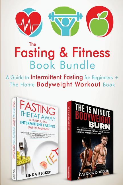 Fasting & Fitness Book: A Guide to Intermittent Fasting for Beginners + The Home Bodyweight Workout Guide. Lose Weight, Improve Your Health, G - Ingram