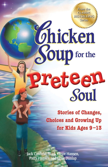 Chicken Soup for the Preteen Soul: Stories of Changes, Choices and Growing Up for Kids Ages 9-13 - Ingram