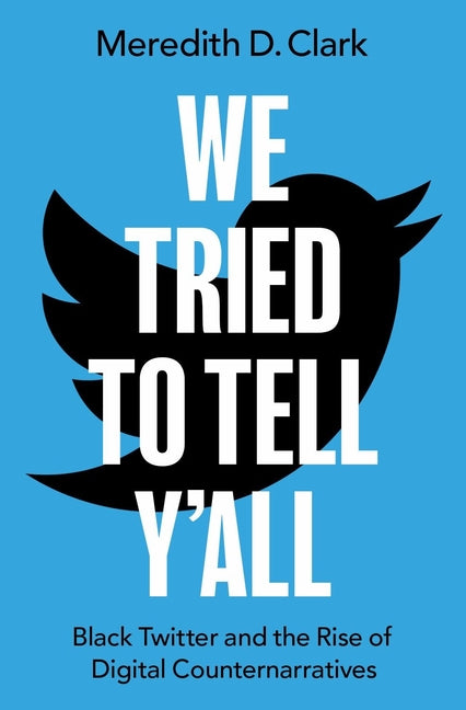 We Tried to Tell Y'All: Black Twitter and the Rise of Digital Counternarratives - Ingram