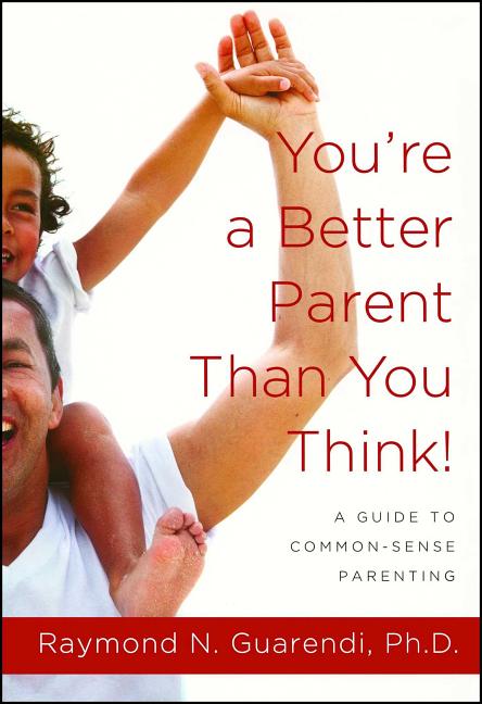 You're a Better Parent Than You Think!: A Guide to Common-Sense Parenting - Ingram