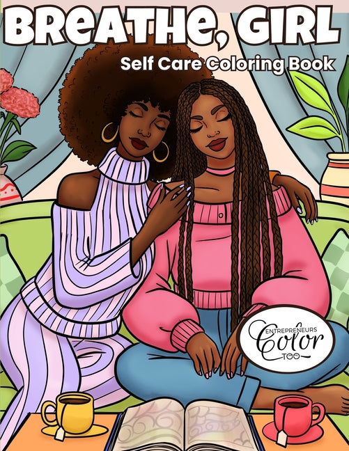 Breathe, Girl: A Self-Care Coloring Book for Black Women Featuring Cozy, Relaxing, and Empowering Sisterhood Moments - Ingram