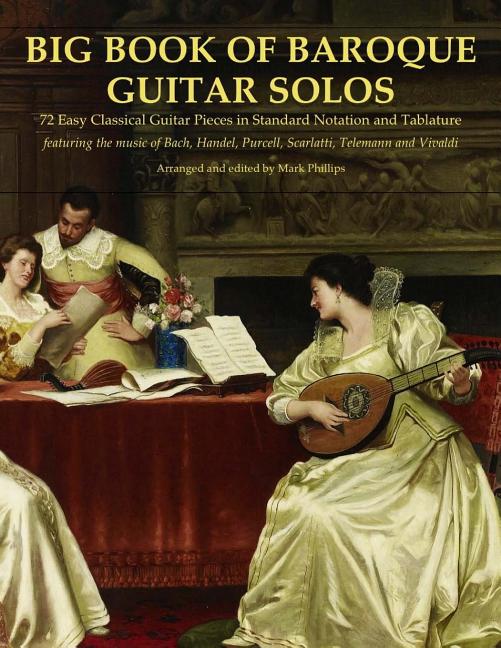 Big Book of Baroque Guitar Solos: 72 Easy Classical Guitar Pieces in Standard Notation and Tablature, Featuring the Music of Bach, Handel, Purcell, Sc - Ingram