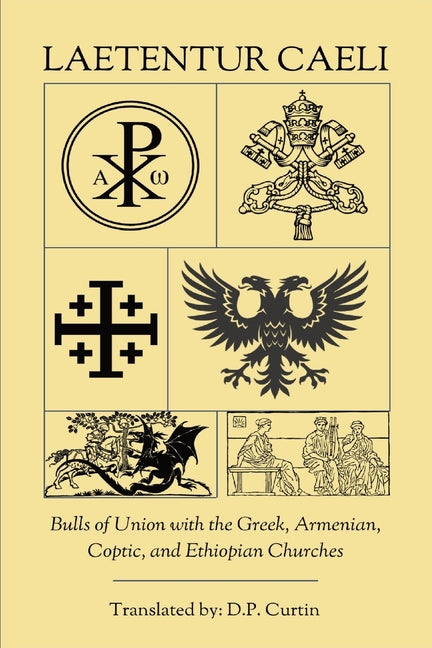 Laetentur Caeli: Bulls of Union with the Greek, Armenian, Coptic, and Ethiopian Churches - Ingram