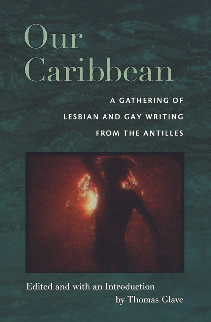 Our Caribbean: A Gathering of Lesbian and Gay Writing from the Antilles - Ingram