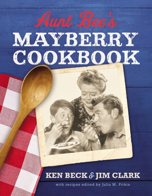 Aunt Bee's Mayberry Cookbook: Recipes and Memories from America's Friendliest Town (60th Anniversary Edition) - Ingram