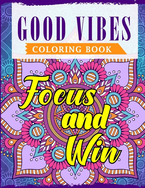 Good Vibes Coloring Book: An Adult Coloring Book Featuring Motivational and Positive Sayings With Beautiful Patterns For Relieving Stress & Relaxation - Ingram