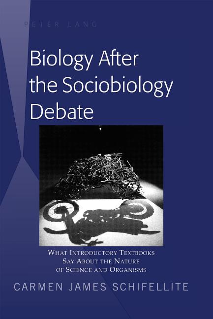 Biology After the Sociobiology Debate: What Introductory Textbooks Say About the Nature of Science and Organisms - Ingram