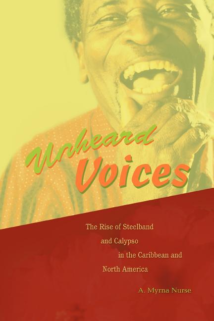 Unheard Voices: The Rise of Steelband and Calypso in the Caribbean and North America - Ingram