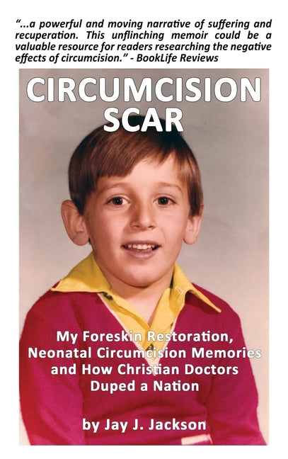 Circumcision Scar: My Foreskin Restoration, Neonatal Circumcision Memories, and How Christian Doctors Duped a Nation - Ingram