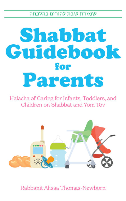 Shabbat Guidebook for Parents: Halacha of Caring for Infants, Toddlers and Children on Shabbat and Yom Tov - Ingram
