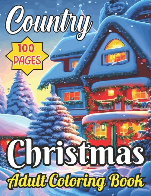 100 Pages Country Christmas Adult Coloring Book: Christmas Holiday Colouring For Adult and Seniors Featuring Relaxing and Beautiful Town, Beautiful Sc - Ingram