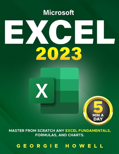 Excel: Learn From Scratch Any Fundamentals, Features, Formulas, & Charts by Studying 5 Minutes Daily Become a Pro Thanks to This Microsoft Excel Bible - Ingram