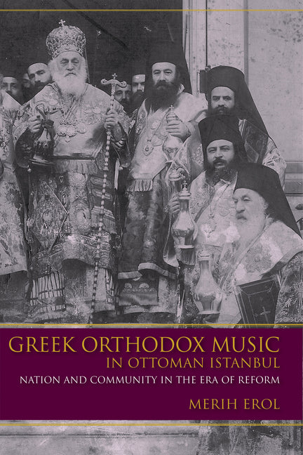 Greek Orthodox Music in Ottoman Istanbul: Nation and Community in the Era of Reform - Ingram