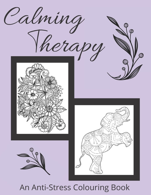 Calming Therapy An Anti-Stress Colouring Book: Featuring Whimsical Fairy Houses, Wonderful Animal Mandalas and More Variety of Styles & Skill Levels ( - Ingram
