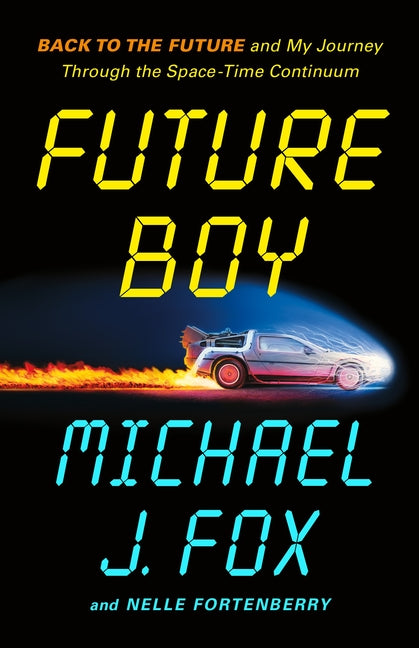 Future Boy: Back to the Future and My Journey Through the Space-Time Continuum - Ingram
