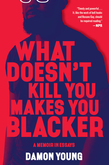 What Doesn't Kill You Makes You Blacker: A Memoir in Essays - Ingram