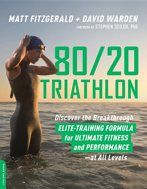 80/20 Triathlon: Discover the Breakthrough Elite-Training Formula for Ultimate Fitness and Performance at All Levels - Ingram