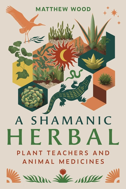 Shamanic Herbal: Plant Teachers and Animal Medicines - Ingram