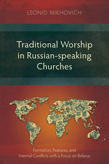 Traditional Worship in Russian-speaking Churches: Fоrmation, Features, and Internal Conflicts with a Focus on Belarus - Ingram