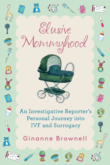 Elusive Mommyhood: An Investigative Reporter's Personal Journey into IVF and Surrogacy - Ingram