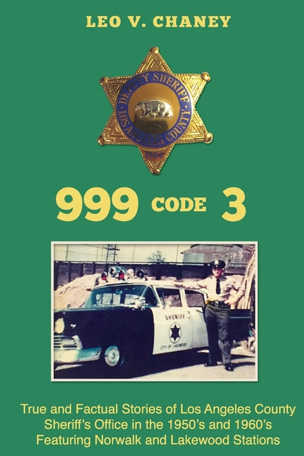 999 code 3: True and Factual Stories of Los Angeles County Sheriff's Office in the 1950's and 1960's Featuring Norwalk and Lakewood Stations - Ingram
