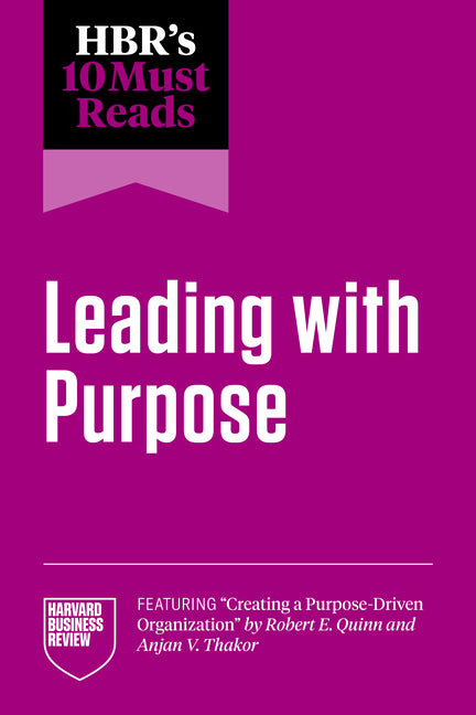 Hbr's 10 Must Reads on Leading with Purpose (Featuring Creating a Purpose-Driven Organization by Robert E. Quinn and Anjan V. Thakor) - Ingram