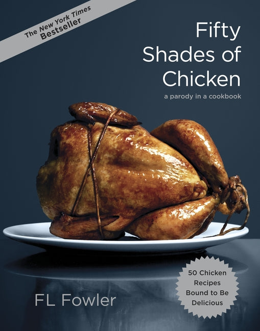 Fifty Shades of Chicken: A Parody in a Cookbook - Ingram