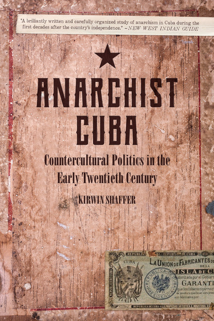 Anarchist Cuba: Countercultural Politics in the Early Twentieth Century - Ingram