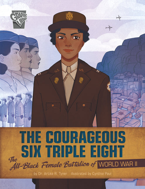 Courageous Six Triple Eight: The All-Black Female Battalion of World War II - Ingram