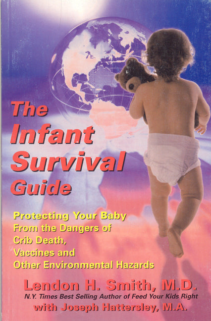 Infant Survival Guide: Protecting Your Baby from the Dangers of Crib Death, Vaccines, and Other Environmental Hazards - Ingram