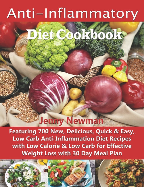 Anti-Inflammatory Diet Cookbook: Featuring 700 New, Delicious, Quick & Easy, Low Carb Anti-Inflammation Diet Recipes with Low Calorie & Low Carb for E - Ingram