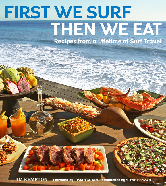 First We Surf, Then We Eat: Recipes from a Lifetime of Surf Travel - Ingram