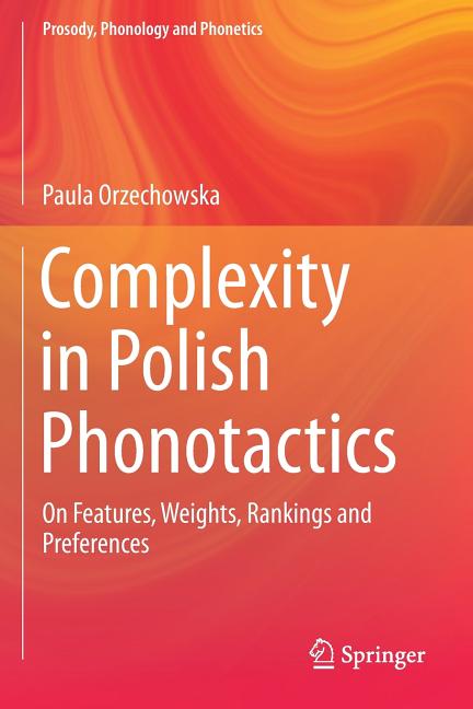 Complexity in Polish Phonotactics: On Features, Weights, Rankings and Preferences - Ingram