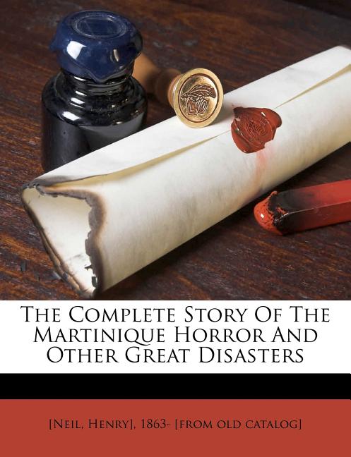 Complete Story of the Martinique Horror and Other Great Disasters - Ingram