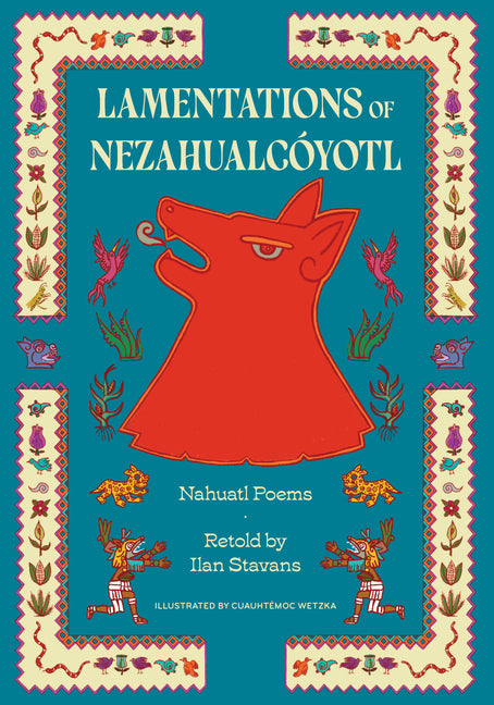 Lamentations of Nezahualcóyotl: Nahuatl Poems - Ingram