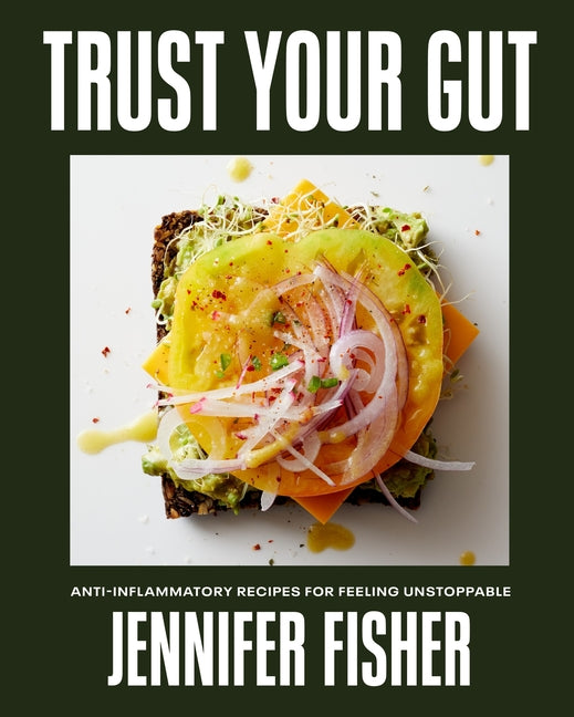 Trust Your Gut: Anti-Inflammatory Recipes for Feeling Unstoppable - Ingram