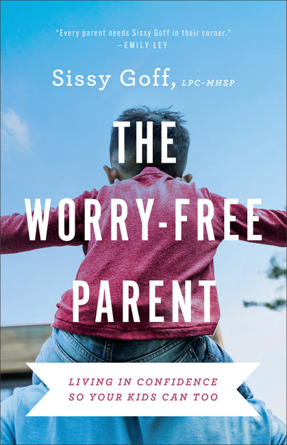 Worry-Free Parent: Living in Confidence So Your Kids Can Too - Ingram