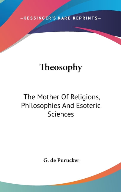 Theosophy: The Mother Of Religions, Philosophies And Esoteric Sciences - Ingram
