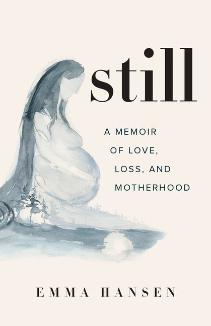 Still: A Memoir of Love, Loss, and Motherhood - Ingram