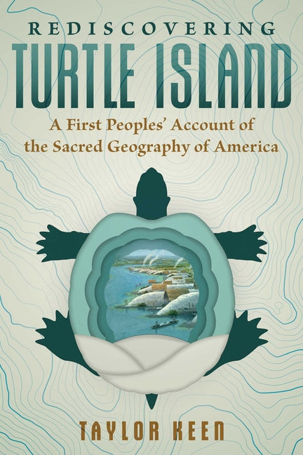 Rediscovering Turtle Island: A First Peoples' Account of the Sacred Geography of America - Ingram