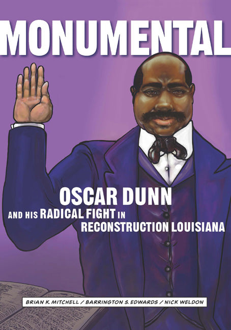 Monumental: Oscar Dunn and His Radical Fight in Reconstruction Louisiana - Ingram
