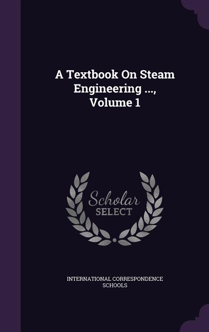 Textbook On Steam Engineering ..., Volume 1 - Ingram