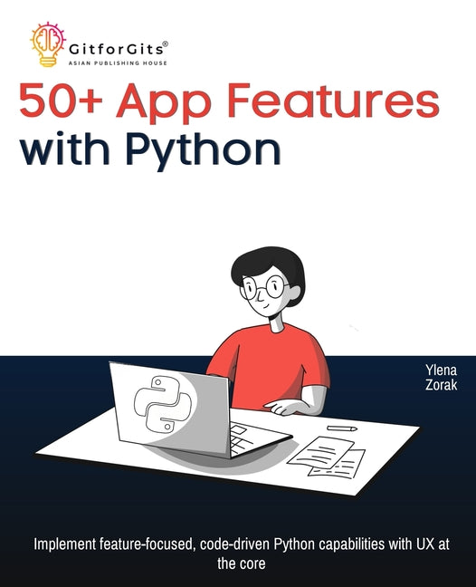 50+ App Features with Python: Implement feature-focused, code-driven Python capabilities with UX at the core - Ingram