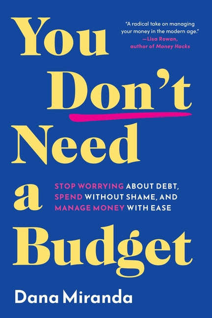 You Don't Need a Budget: Stop Worrying about Debt, Spend Without Shame, and Manage Money with Ease - Ingram