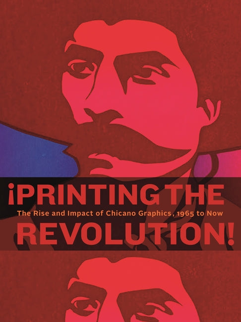 ¡Printing the Revolution!: The Rise and Impact of Chicano Graphics, 1965 to Now (Flexibound) - Ingram