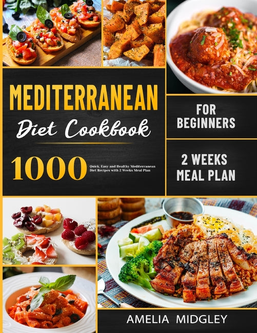 Mediterranean Diet Cookbook for Beginners: 1000 Quick, Easy and Healthy Mediterranean Diet Recipes with 2 Weeks Meal Plan - Ingram