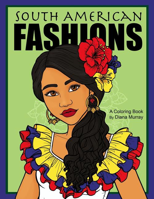 South American Fashions: A Fashion Coloring Book Featuring 26 Beautiful Women From South America - Ingram