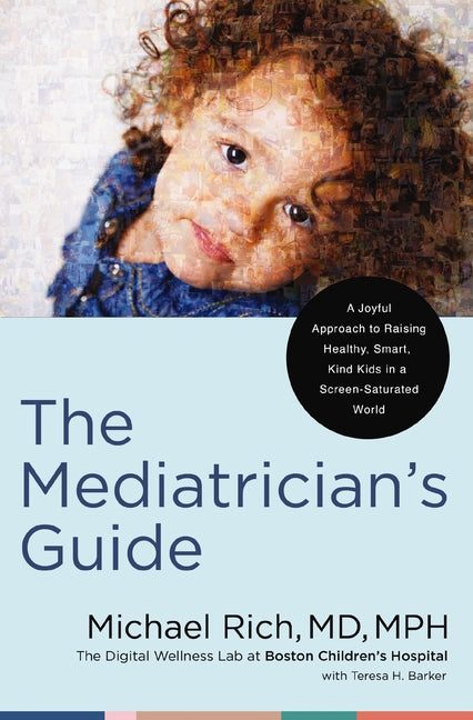 Mediatrician's Guide: A Joyful Approach to Raising Healthy, Smart, Kind Kids in a Screen-Saturated World - Ingram