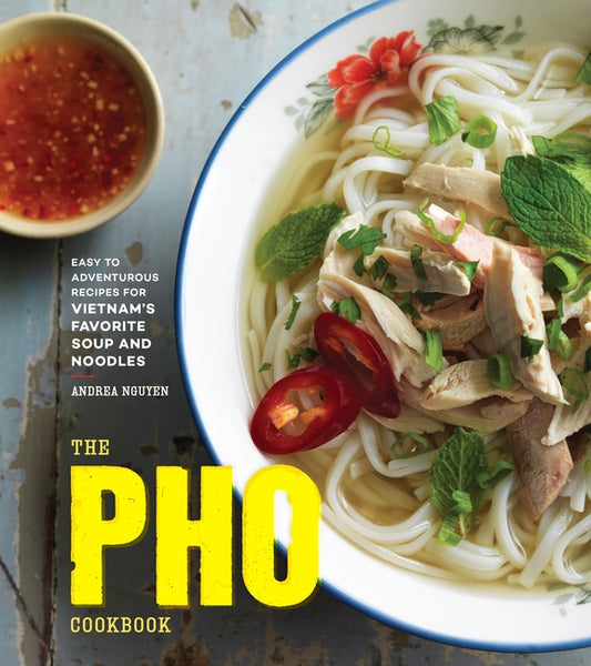 PHO Cookbook: Easy to Adventurous Recipes for Vietnam's Favorite Soup and Noodles - Ingram