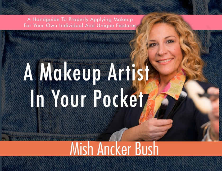 Makeup Artist In Your Pocket: A Handguide To Properly Applying Makeup For Your Own Individual And Unique Features - Ingram